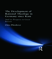 The Development of Rational Theology in Germany since Kant: And its Progress in Great Britain since 1825 book cover