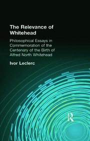 The Relevance of Whitehead: Philosophical Essays in Commemoration of the Centenary of the  Birth of Alfred North Whitehead book cover