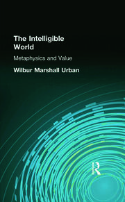 The Intelligible World: Metaphysics and Value book cover