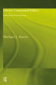 Divine Command Ethics: Jewish and Christian Perspectives book cover