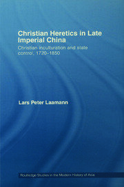 Christian Heretics in Late Imperial China: Christian Inculturation and State Control, 1720-1850 book cover