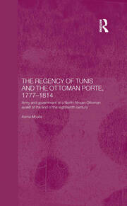 The Regency of Tunis and the Ottoman Porte, 1777-1814: Army and Government of a North-African Eyâlet at the End of the Eighteenth Century book cover