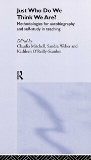 Just Who Do We Think We Are?: Methodologies for Autobiography and Self-Study in Education book cover