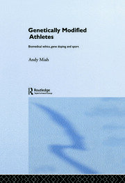 Genetically Modified Athletes: Biomedical Ethics, Gene Doping and Sport book cover