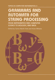 Grammars and Automata for String Processing: From Mathematics and Computer Science to Biology, and Back book cover