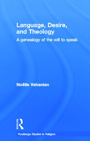 Language, Desire and Theology: A Genealogy of the Will to Speak book cover
