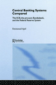 Central Banking Systems Compared: The ECB, The Pre-Euro Bundesbank and the Federal Reserve System book cover