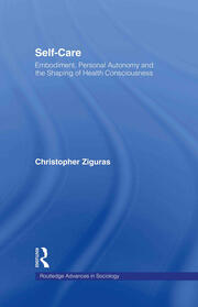 Self-care: Embodiment, Personal Autonomy and the Shaping of Health Consciousness book cover