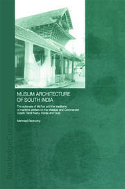 Muslim Architecture of South India: The Sultanate of Ma'bar and the Traditions of Maritime Settlers on the Malabar and Coromandel Coasts (Tamil Nadu, Kerala and Goa) book cover