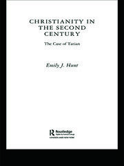 Christianity in the Second Century: The Case of Tatian book cover