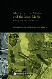 Medicine, the Market and the Mass Media: Producing Health in the Twentieth Century book cover