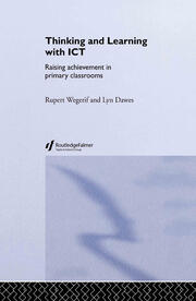 Thinking and Learning with ICT: Raising Achievement in Primary Classrooms book cover