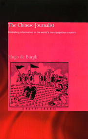 The Chinese Journalist: Mediating Information in the World's Most Populous Country book cover