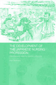 The Development of the Japanese Nursing Profession: Adopting and Adapting Western Influences book cover