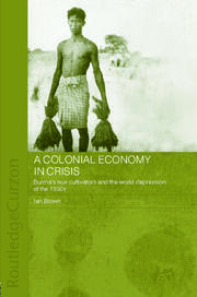 A Colonial Economy in Crisis: Burma's Rice Cultivators and the World Depression of the 1930s book cover