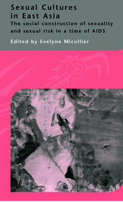 Sexual Cultures in East Asia: The Social Construction of Sexuality and Sexual Risk in a Time of AIDS book cover