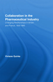 Collaboration in the Pharmaceutical Industry: Changing Relationships in Britain and France, 1935–1965 book cover