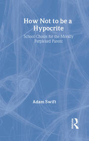 How Not to be a Hypocrite: School Choice for the Morally Perplexed Parent book cover