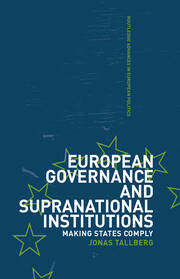 European Governance and Supranational Institutions: Making States Comply book cover