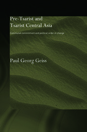 Pre-tsarist and Tsarist Central Asia: Communal Commitment and Political Order in Change book cover