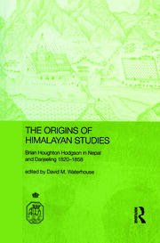 The Origins of Himalayan Studies: Brian Houghton Hodgson in Nepal and Darjeeling book cover
