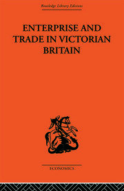 Enterprise and Trade in Victorian Britain: Essays in Historical Economics book cover