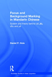 Focus and Background Marking in Mandarin Chinese: System and Theory behind cai, jiu, dou and ye book cover