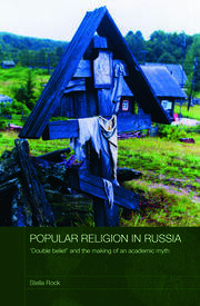 Popular Religion in Russia: 'Double Belief' and the Making of an Academic Myth book cover