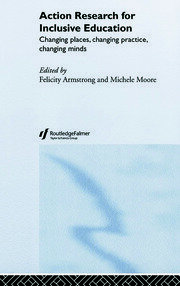 Action Research for Inclusive Education: Changing Places, Changing Practices, Changing Minds book cover