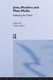 Jews, Muslims and Mass Media: Mediating the 'Other' book cover