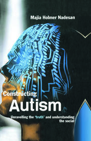 Constructing Autism: Unravelling the 'Truth' and Understanding the Social book cover
