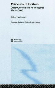 Marxism in Britain: Dissent, Decline and Re-emergence 1945-c.2000 book cover