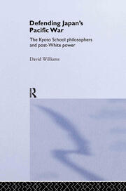 Defending Japan's Pacific War: The Kyoto School Philosophers and Post-White Power book cover