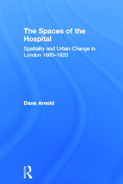 The Spaces of the Hospital: Spatiality and Urban Change in London 1680-1820 book cover