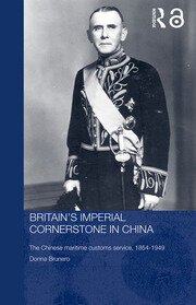 Britain's Imperial Cornerstone in China: The Chinese Maritime Customs Service, 1854-1949 book cover