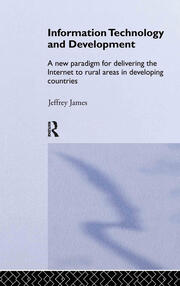 Information Technology and Development: A New Paradigm for Delivering the Internet to Rural Areas in Developing Countries book cover