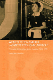 Women, Work and the Japanese Economic Miracle: The case of the cotton textile industry, 1945-1975 book cover