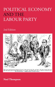 Political Economy and the Labour Party: The Economics of Democratic Socialism 1884-2005 book cover