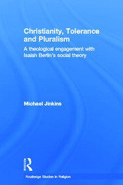 Christianity, Tolerance and Pluralism: A Theological Engagement with Isaiah Berlin's Social Theory book cover