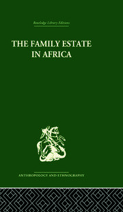 The Family Estate in Africa: Studies in the Role of Property in Family Structure and Lineage Continuity book cover