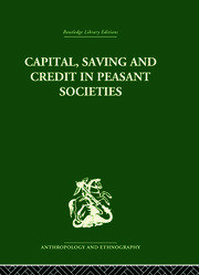 Capital, Saving and Credit in Peasant Societies: Studies from Asia, Oceania, the Caribbean and middle America book cover