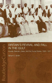 Britain's Revival and Fall in the Gulf: Kuwait, Bahrain, Qatar, and the Trucial States, 1950-71 book cover