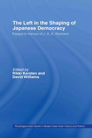 The Left in the Shaping of Japanese Democracy: Essays in Honour of J.A.A. Stockwin book cover