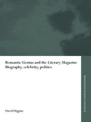 Romantic Genius and the Literary Magazine: Biography, Celebrity, Politics book cover
