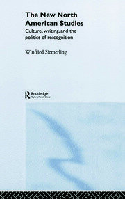 The New North American Studies: Culture, Writing and the Politics of Re/Cognition book cover