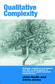 Qualitative Complexity: Ecology, Cognitive Processes and the Re-Emergence of Structures in Post-Humanist Social Theory book cover