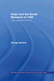 Katyn and the Soviet Massacre of 1940: Truth, Justice and Memory book cover
