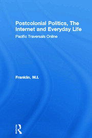 Postcolonial Politics, The Internet and Everyday Life: Pacific Traversals Online book cover