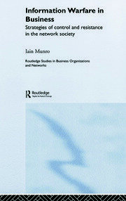 Information Warfare in Business: Strategies of Control and Resistance in the Network Society book cover
