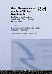 Good Governance in the Era of Global Neoliberalism: Conflict and Depolitization in Latin America, Eastern Europe, Asia and Africa book cover